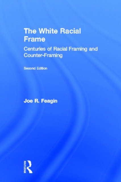 The White Racial Frame : Centuries of Racial Framing and Counter-Framing, Hardback Book