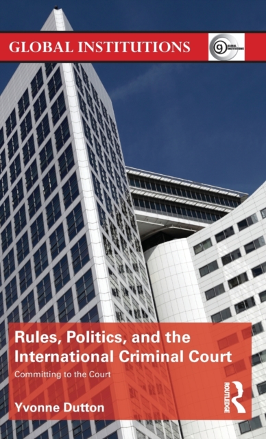 Rules, Politics, and the International Criminal Court : Committing to the Court,  Book