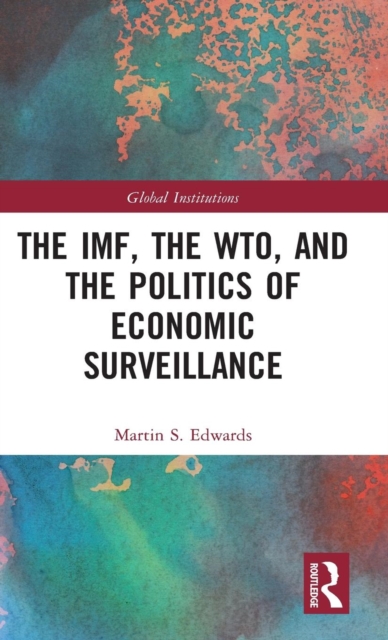 The IMF, the WTO & the Politics of Economic Surveillance, Hardback Book