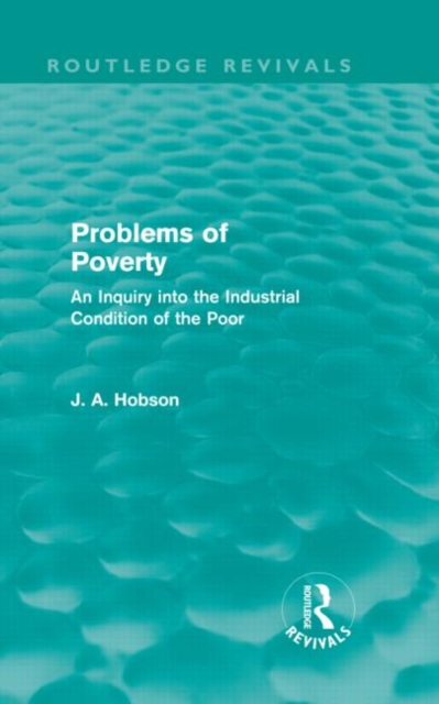 Problems of Poverty (Routledge Revivals) : An Inquiry into the Industrial Condition of the Poor, Hardback Book