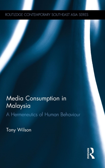 Media Consumption in Malaysia : A Hermeneutics of Human Behaviour, Hardback Book
