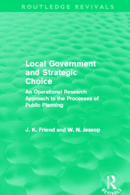 Local Government and Strategic Choice (Routledge Revivals) : An Operational Research Approach to the Processes of Public Planning, Hardback Book