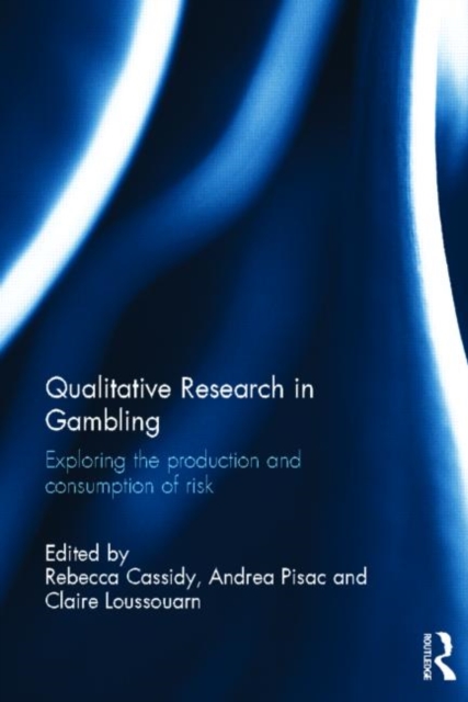 Qualitative Research in Gambling : Exploring the production and consumption of risk, Hardback Book