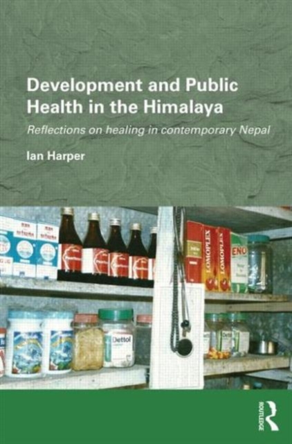 Development and Public Health in the Himalaya : Reflections on healing in contemporary Nepal, Hardback Book