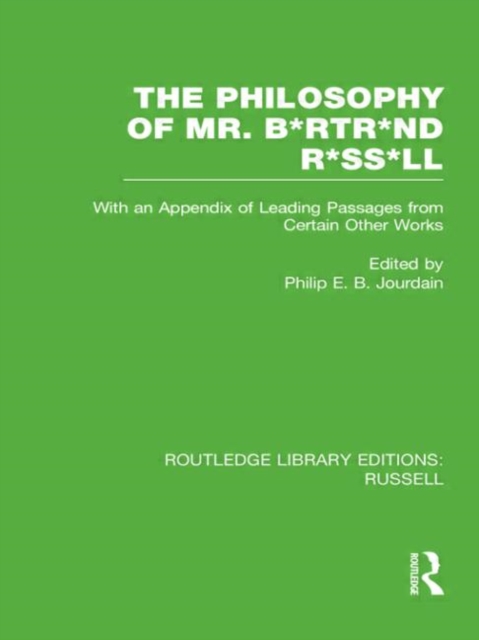 The Philosophy of Mr. B*rtr*nd R*ss*ll : With an Appendix of Leading Passages from Certain Other Works. A Skit., Hardback Book