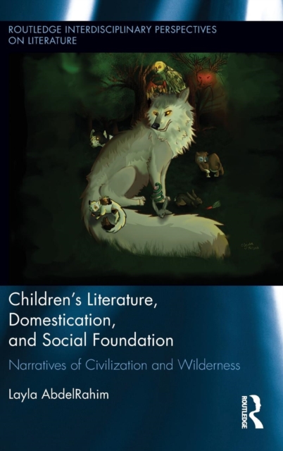 Children's Literature, Domestication, and Social Foundation : Narratives of Civilization and Wilderness, Hardback Book