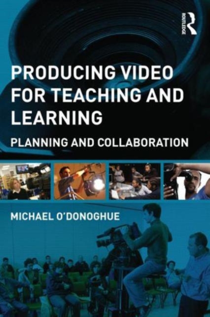 Producing Video For Teaching and Learning : Planning and Collaboration, Paperback / softback Book