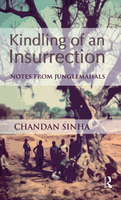 Kindling of an Insurrection : Notes from Junglemahals, Hardback Book