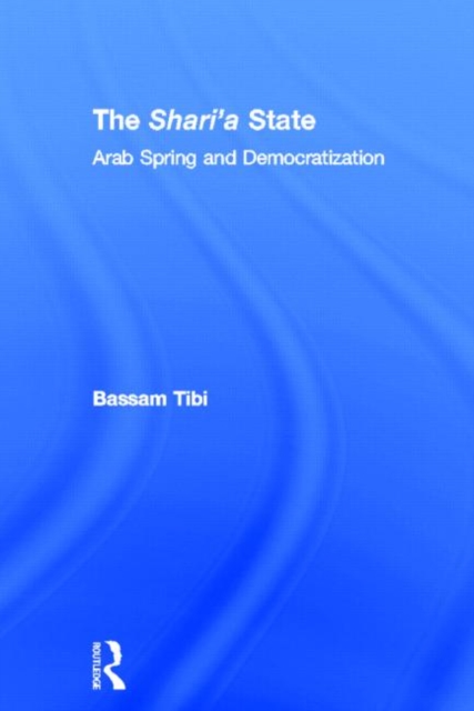 The Sharia State : Arab Spring and Democratization, Hardback Book