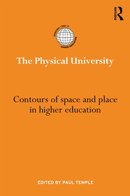 The Physical University : Contours of space and place in higher education, Hardback Book