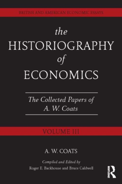 The Historiography of Economics : British and American Economic Essays, Volume III, Hardback Book
