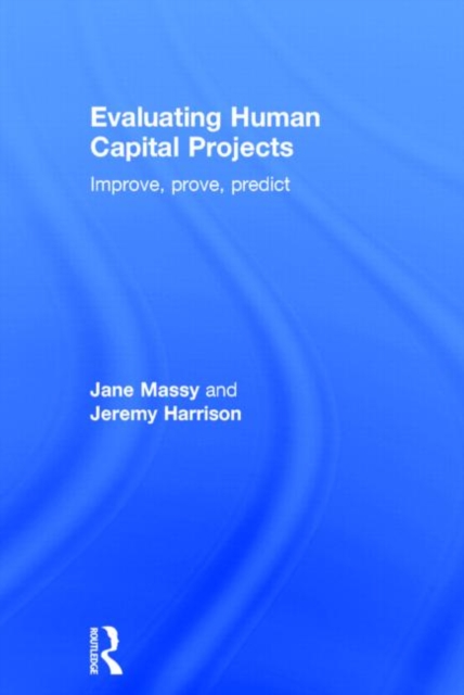 Evaluating Human Capital Projects : Improve, Prove, Predict, Hardback Book