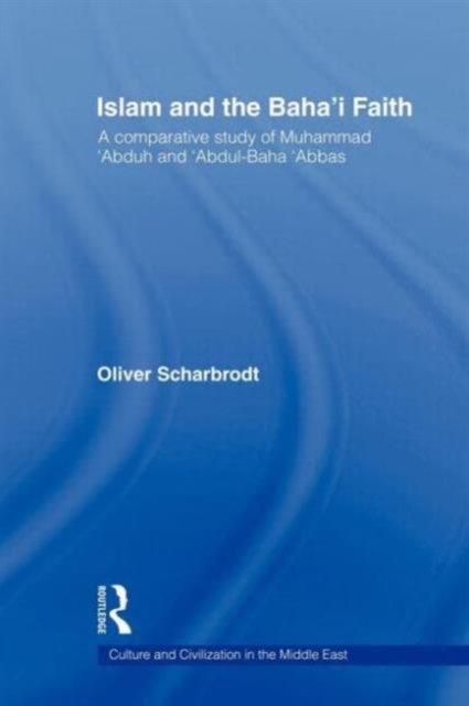 Islam and the Baha'i Faith : A Comparative Study of Muhammad 'Abduh and 'Abdul-Baha 'Abbas, Paperback / softback Book