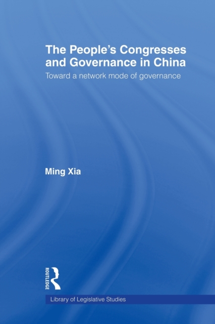 The People's Congresses and Governance in China : Toward a Network Mode of Governance, Paperback / softback Book