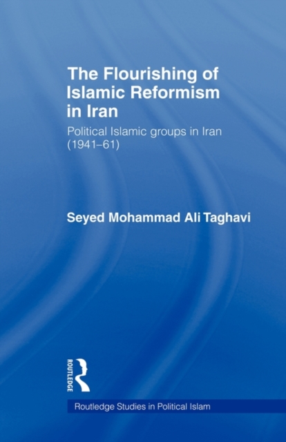 The Flourishing of Islamic Reformism in Iran : Political Islamic Groups in Iran (1941-61), Paperback / softback Book