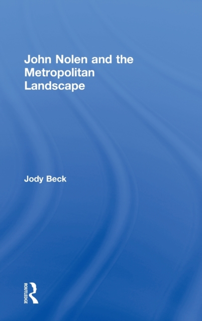 John Nolen and the Metropolitan Landscape, Hardback Book