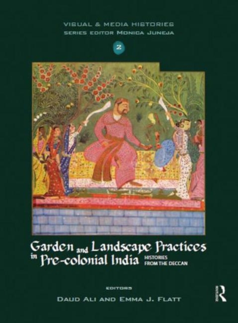 Garden and Landscape Practices in Pre-colonial India : Histories from the Deccan, Hardback Book