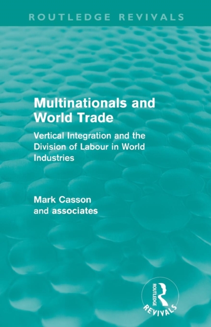 Multinationals and World Trade (Routledge Revivals) : Vertical Integration and the Division of Labour in World Industries, Paperback / softback Book