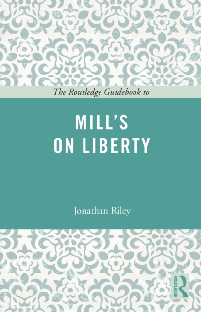 The Routledge Guidebook to Mill's On Liberty, Paperback / softback Book