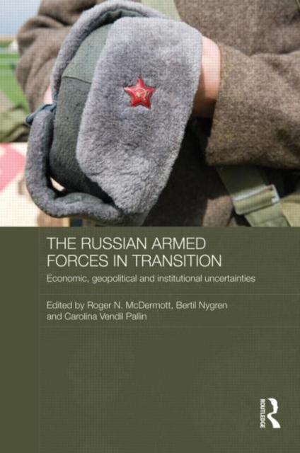 The Russian Armed Forces in Transition : Economic, geopolitical and institutional uncertainties, Hardback Book