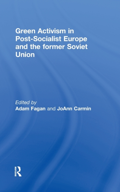 Green Activism in Post-Socialist Europe and the Former Soviet Union, Hardback Book