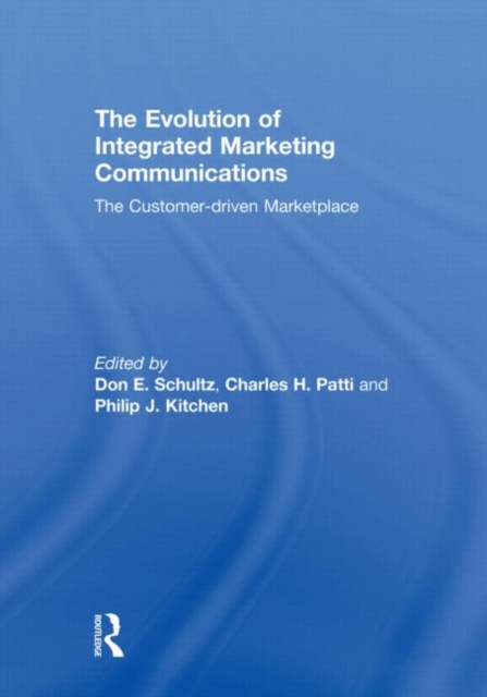 The Evolution of Integrated Marketing Communications : The Customer-driven Marketplace, Hardback Book