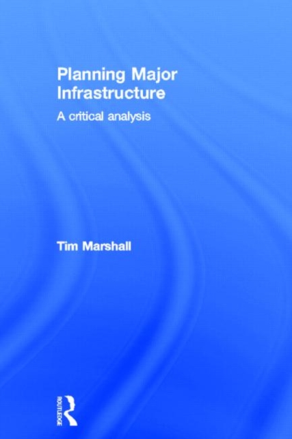 Planning Major Infrastructure : A Critical Analysis, Hardback Book