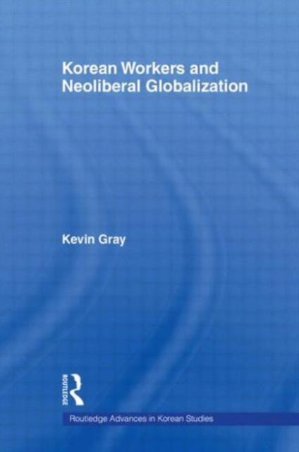 Korean Workers and Neoliberal Globalization, Paperback / softback Book