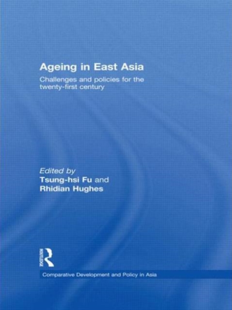 Ageing in East Asia : Challenges and Policies for the Twenty-First Century, Paperback / softback Book