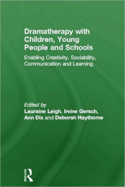 Dramatherapy with Children, Young People and Schools : Enabling Creativity, Sociability, Communication and Learning, Hardback Book