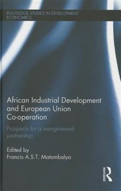 African Industrial Development and European Union Co-operation : Prospects for a reengineered partnership, Hardback Book