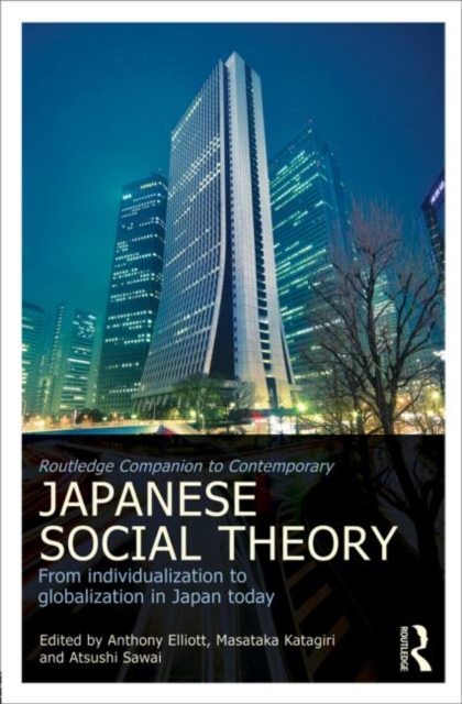 Routledge Companion to Contemporary Japanese Social Theory : From Individualization to Globalization in Japan Today, Hardback Book