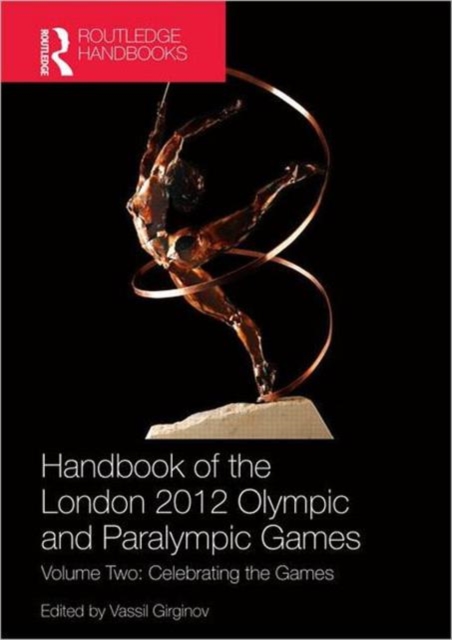 Handbook of the London 2012 Olympic and Paralympic Games : Volume Two: Celebrating the Games, Hardback Book