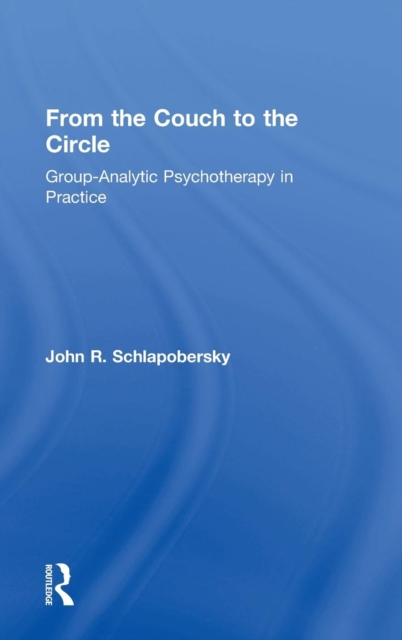 From the Couch to the Circle : Group-Analytic Psychotherapy in Practice, Hardback Book