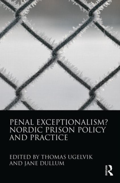 Penal Exceptionalism? : Nordic Prison Policy and Practice, Paperback / softback Book