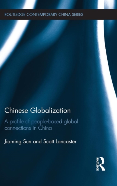 Chinese Globalization : A Profile of People-Based Global Connections in China, Hardback Book