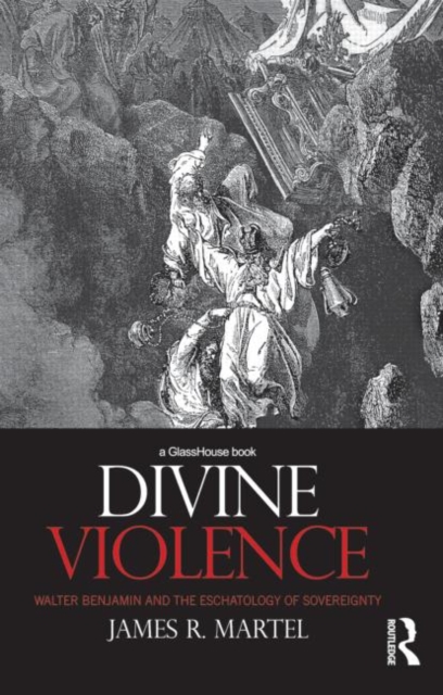 Divine Violence : Walter Benjamin and the Eschatology of Sovereignty, Hardback Book