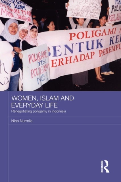 Women, Islam and Everyday Life : Renegotiating Polygamy in Indonesia, Paperback / softback Book
