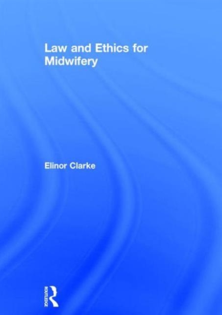 Law and Ethics for Midwifery, Hardback Book