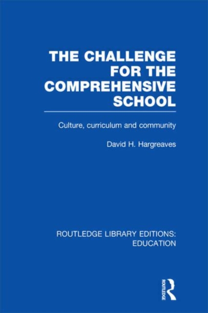 The Challenge For the Comprehensive School : Culture, Curriculum and Community, Hardback Book