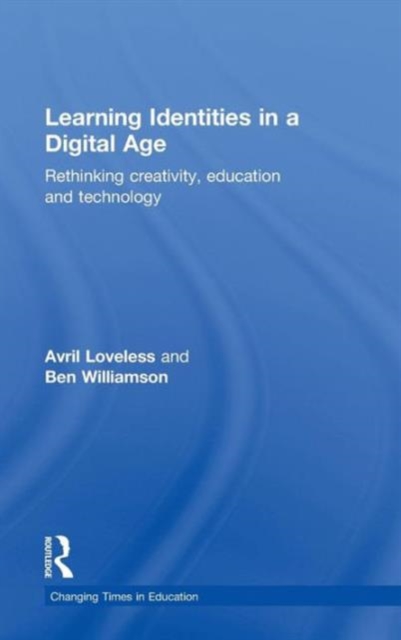 Learning Identities in a Digital Age : Rethinking creativity, education and technology, Hardback Book