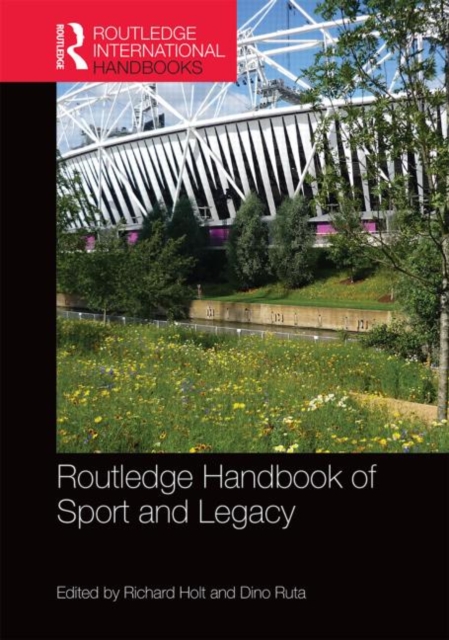 Routledge Handbook of Sport and Legacy : Meeting the Challenge of Major Sports Events, Hardback Book