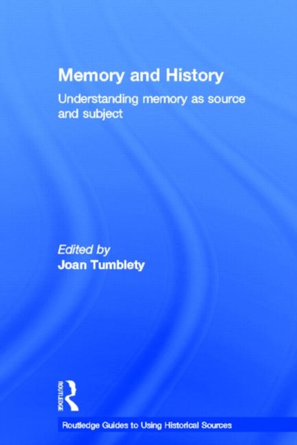 Memory and History : Understanding Memory as Source and Subject, Hardback Book