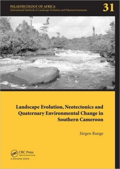 Landscape Evolution, Neotectonics and Quaternary Environmental Change in Southern Cameroon : Palaeoecology of Africa Vol. 31, An International Yearbook of Landscape Evolution and Palaeoenvironments, Hardback Book