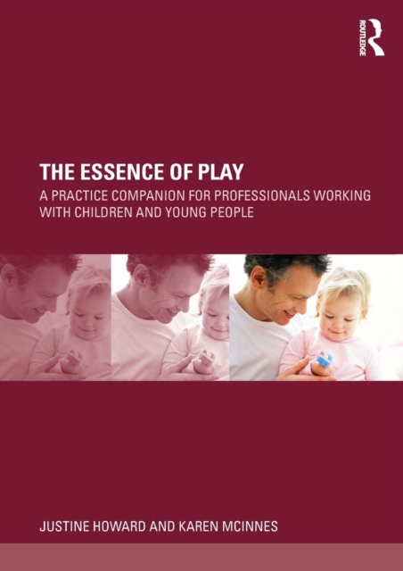 The Essence of Play : A Practice Companion for Professionals Working with Children and Young People, Paperback / softback Book