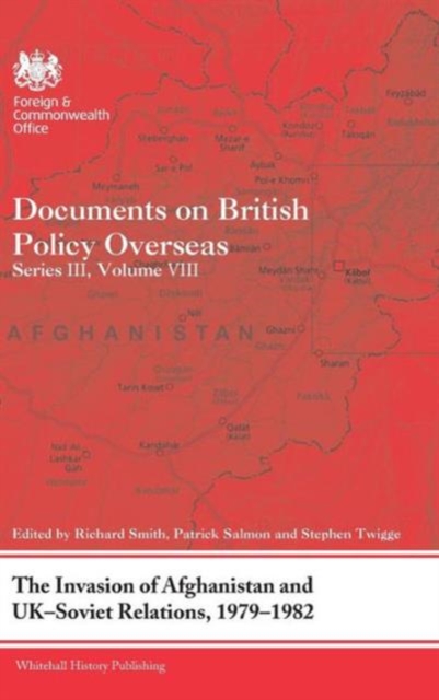 The Invasion of Afghanistan and UK-Soviet Relations, 1979-1982 : Documents on British Policy Overseas, Series III, Volume VIII, Hardback Book