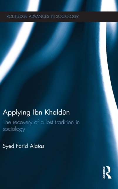 Applying Ibn Khaldun : The Recovery of a Lost Tradition in Sociology, Hardback Book