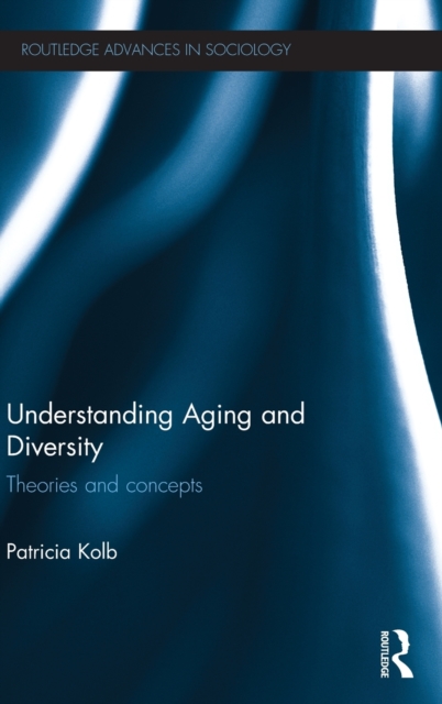 Understanding Aging and Diversity : Theories and Concepts, Hardback Book