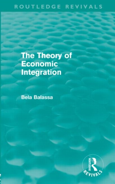 The Theory of Economic Integration (Routledge Revivals), Hardback Book