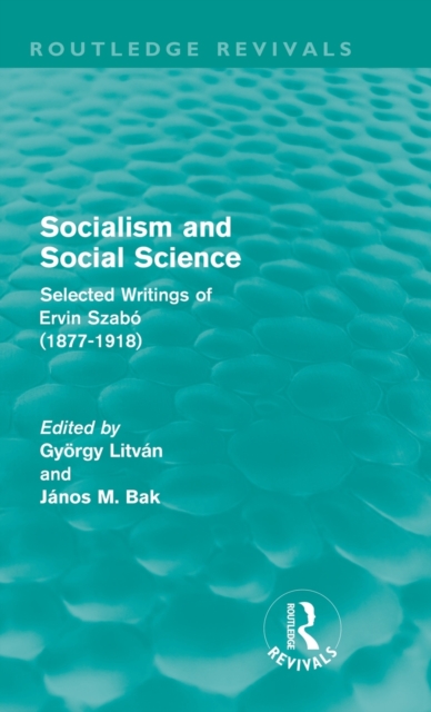 Socialism and Social Science (Routledge Revivals) : Selected Writings of Ervin Szabo (1877-1918), Hardback Book